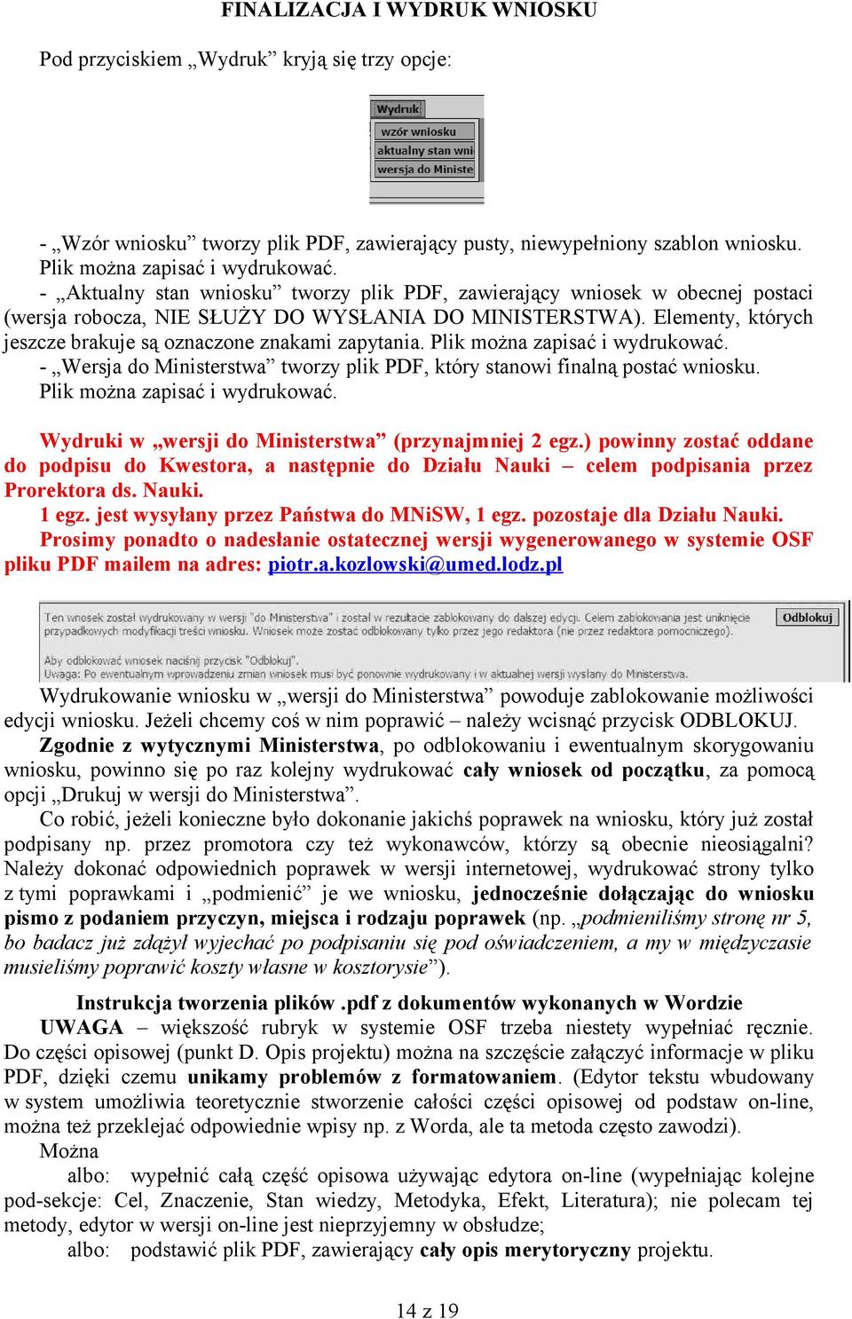 Elementy, których jeszcze brakuje są oznaczone znakami zapytania. Plik można zapisać i wydrukować. - Wersja do Ministerstwa tworzy plik PDF, który stanowi finalną postać wniosku.