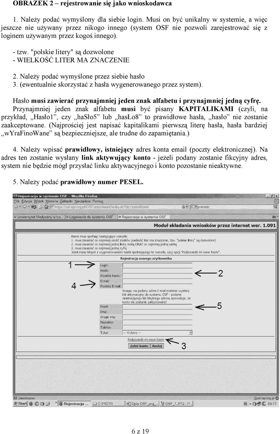 "polskie litery" są dozwolone - WIELKOŚĆ LITER MA ZNACZENIE 2. Należy podać wymyślone przez siebie hasło 3. (ewentualnie skorzystać z hasła wygenerowanego przez system).