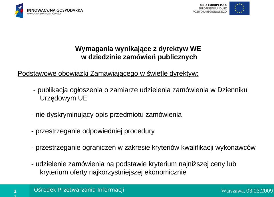 przestrzeganie odpowiedniej procedury - przestrzeganie ograniczeń w zakresie kryteriów kwalifikacji wykonawców - udzielenie