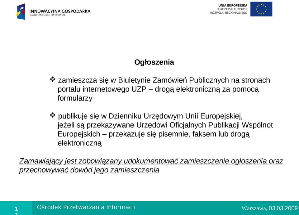 Oficjalnych Publikacji Wspólnot Europejskich przekazuje się pisemnie, faksem lub drogą elektroniczną Zamawiający jest