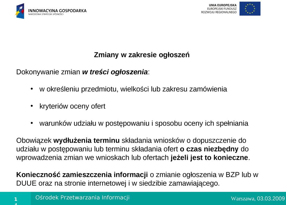 postępowaniu lub terminu składania ofert o czas niezbędny do wprowadzenia zmian we wnioskach lub ofertach jeżeli jest to konieczne.