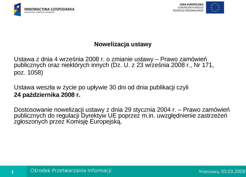 1058) Ustawa weszła w życie po upływie 30 dni od dnia publikacji czyli 24 października 2008 r.