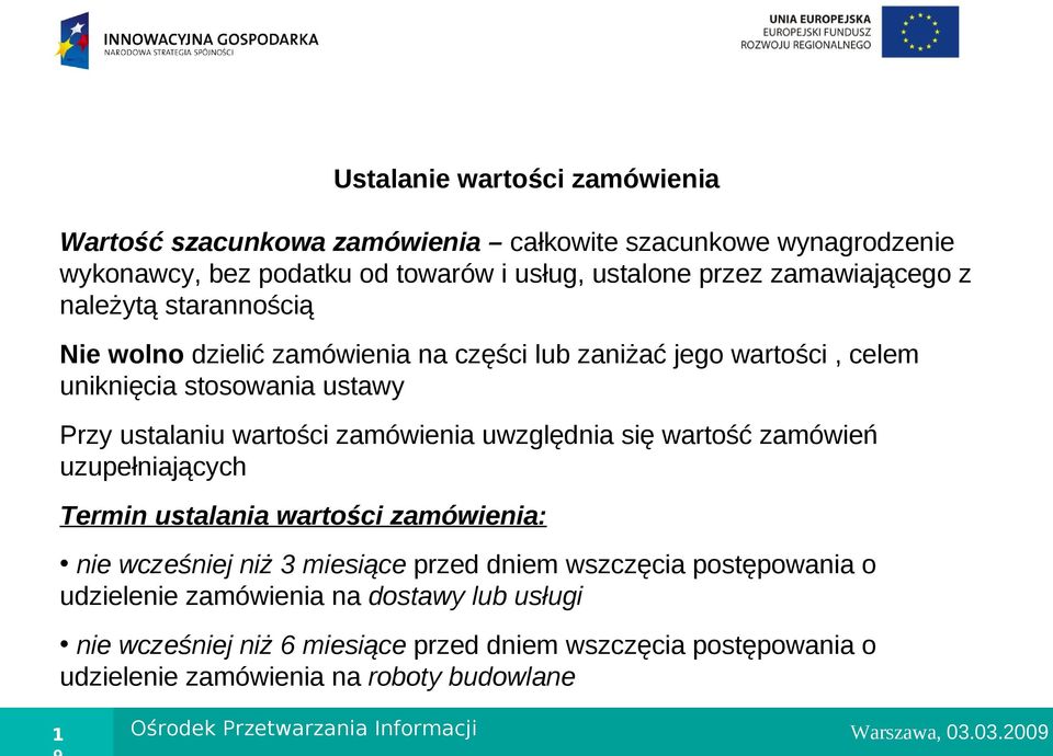 uwzględnia się wartość zamówień uzupełniających Termin ustalania wartości zamówienia: nie wcześniej niż 3 miesiące przed dniem wszczęcia postępowania o udzielenie