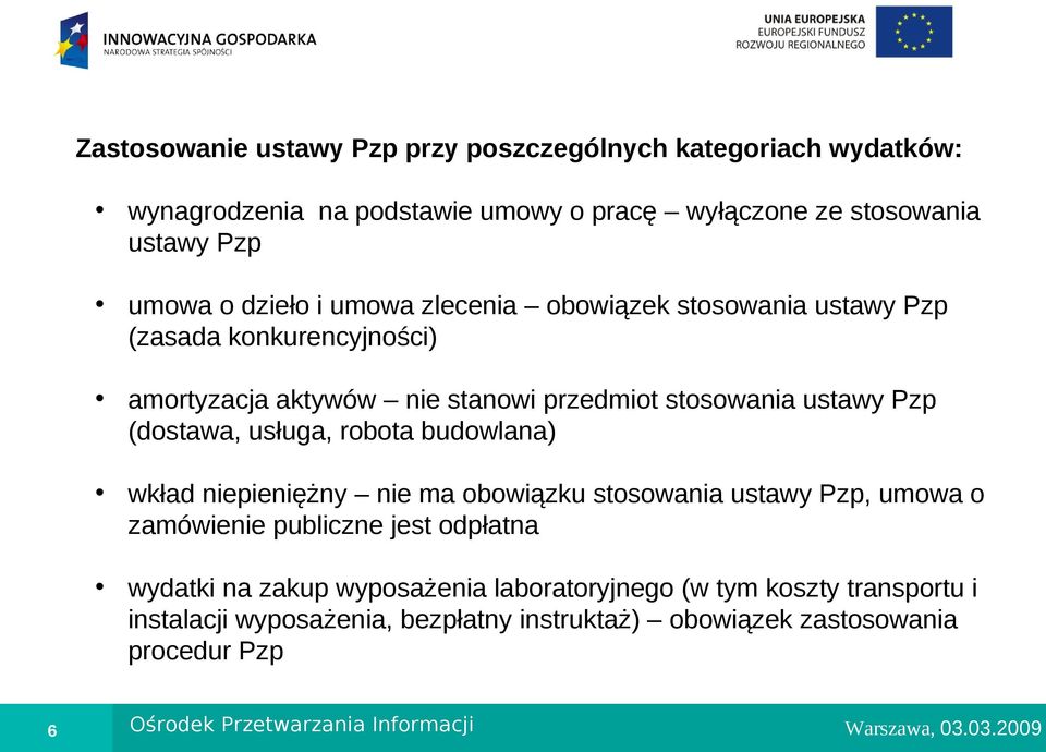 usługa, robota budowlana) wkład niepieniężny nie ma obowiązku stosowania ustawy Pzp, umowa o zamówienie publiczne jest odpłatna wydatki na zakup