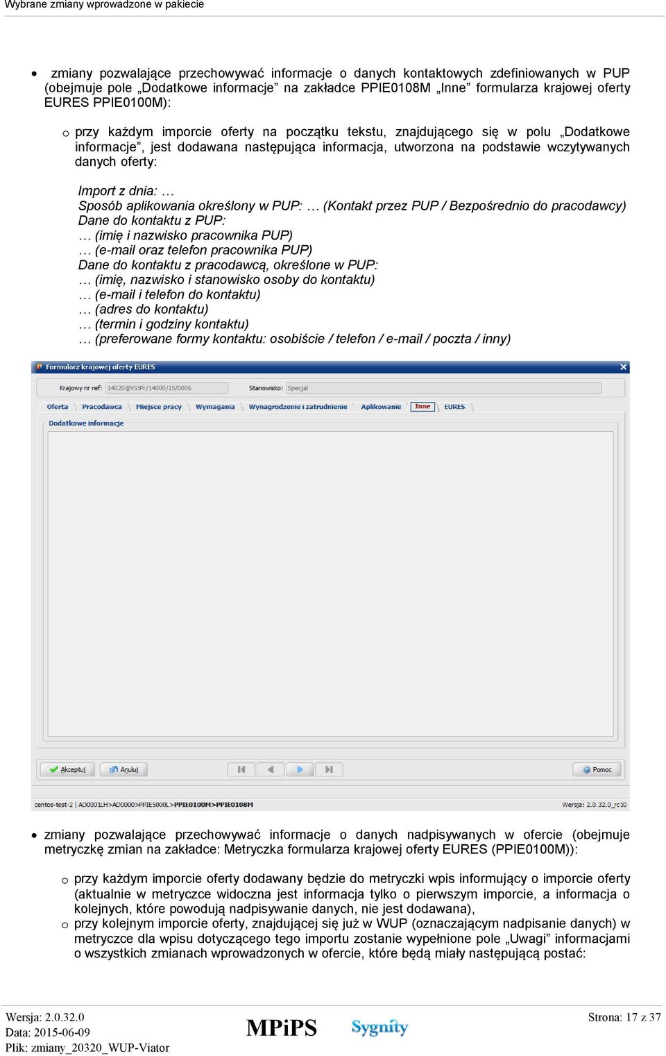 Sposób aplikowania określony w PUP: (Kontakt przez PUP / Bezpośrednio do pracodawcy) Dane do kontaktu z PUP: (imię i nazwisko pracownika PUP) (e-mail oraz telefon pracownika PUP) Dane do kontaktu z