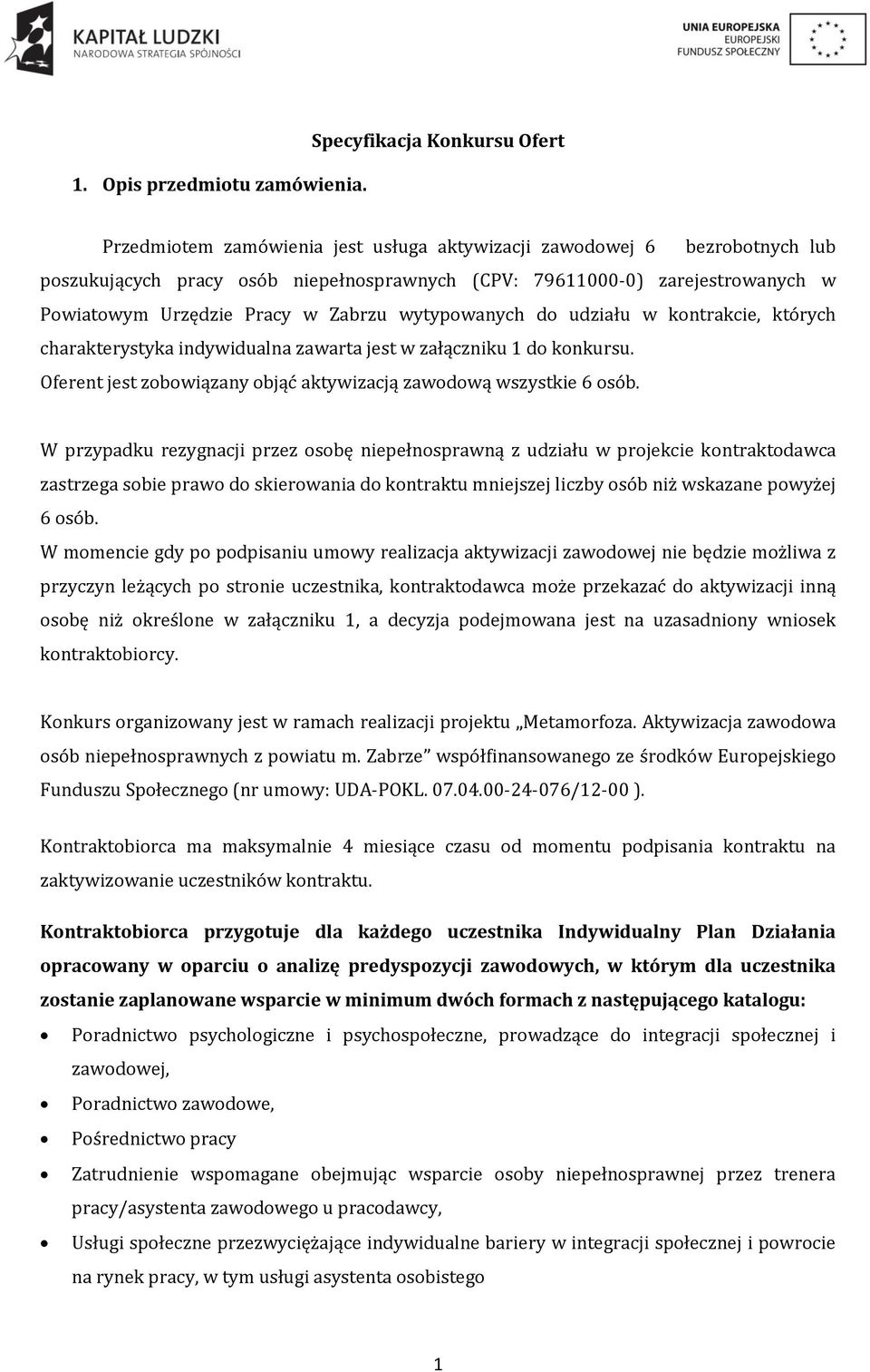 Urzędzie Pracy w Zabrzu wytypowanych do udziału w kontrakcie, których charakterystyka indywidualna zawarta jest w załączniku 1 do konkursu.