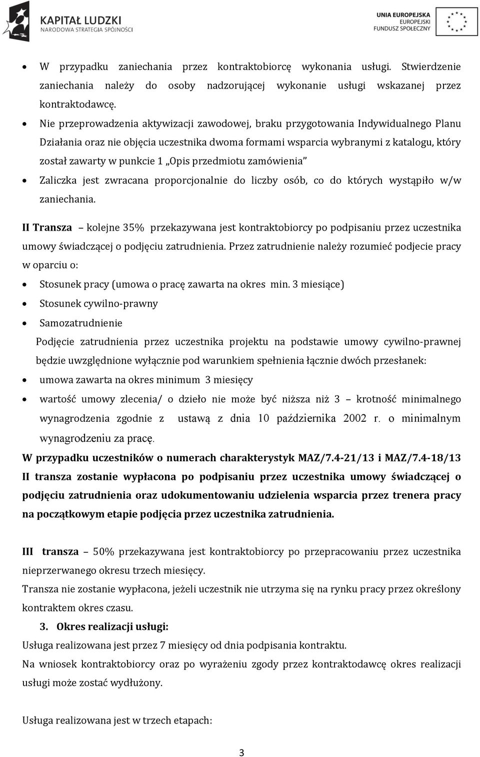 Opis przedmiotu zamówienia Zaliczka jest zwracana proporcjonalnie do liczby osób, co do których wystąpiło w/w zaniechania.