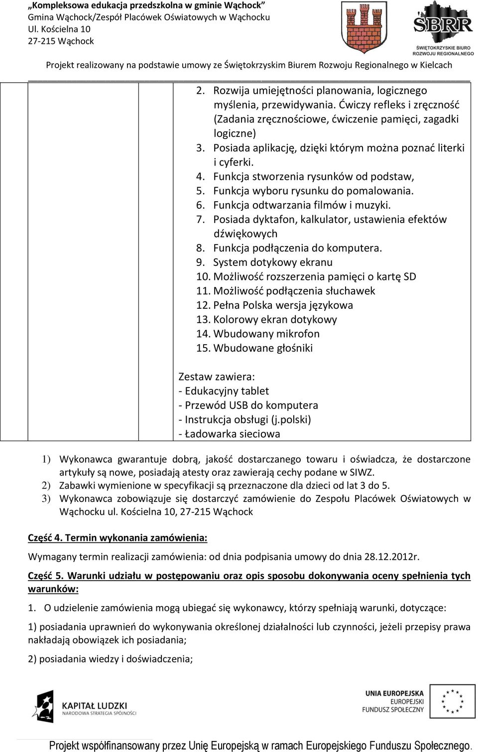 Posiada dyktafon, kalkulator, ustawienia efektów dźwiękowych 8. Funkcja podłączenia do komputera. 9. System dotykowy ekranu 10. Możliwość rozszerzenia pamięci o kartę SD 11.