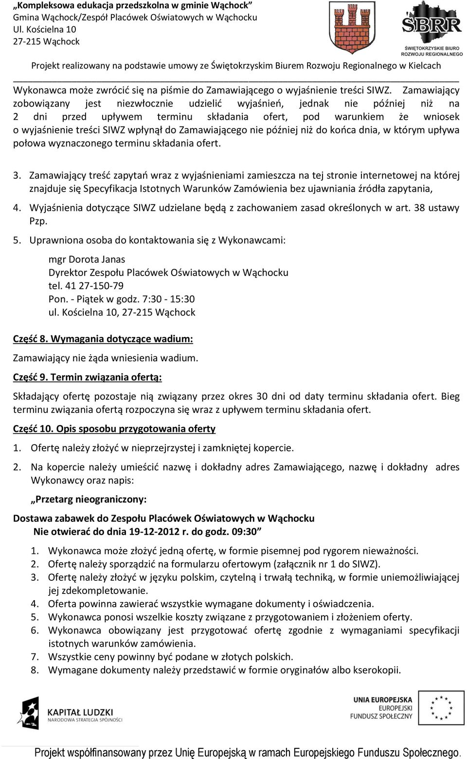 Zamawiającego nie później niż do końca dnia, w którym upływa połowa wyznaczonego terminu składania ofert. 3.