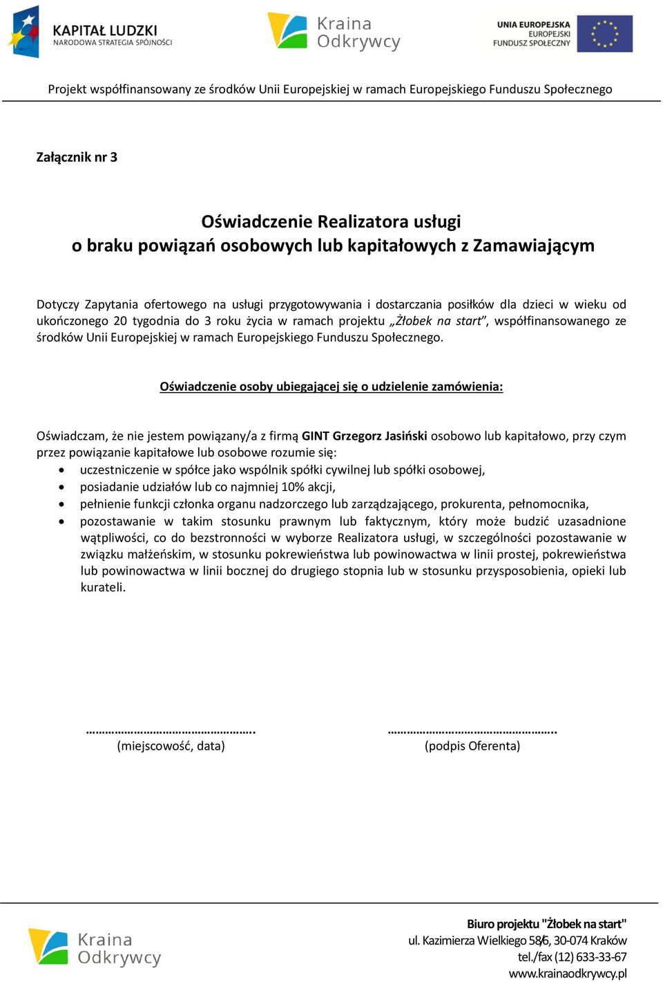 Oświadczenie osoby ubiegającej się o udzielenie zamówienia: Oświadczam, że nie jestem powiązany/a z firmą GINT Grzegorz Jasiński osobowo lub kapitałowo, przy czym przez powiązanie kapitałowe lub