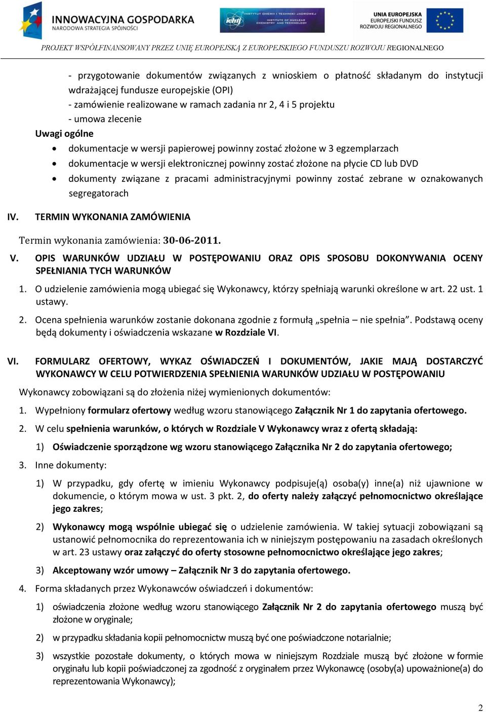 pracami administracyjnymi powinny zostad zebrane w oznakowanych segregatorach IV. TERMIN WYKONANIA ZAMÓWIENIA Termin wykonania zamówienia: 30-06-2011. V.