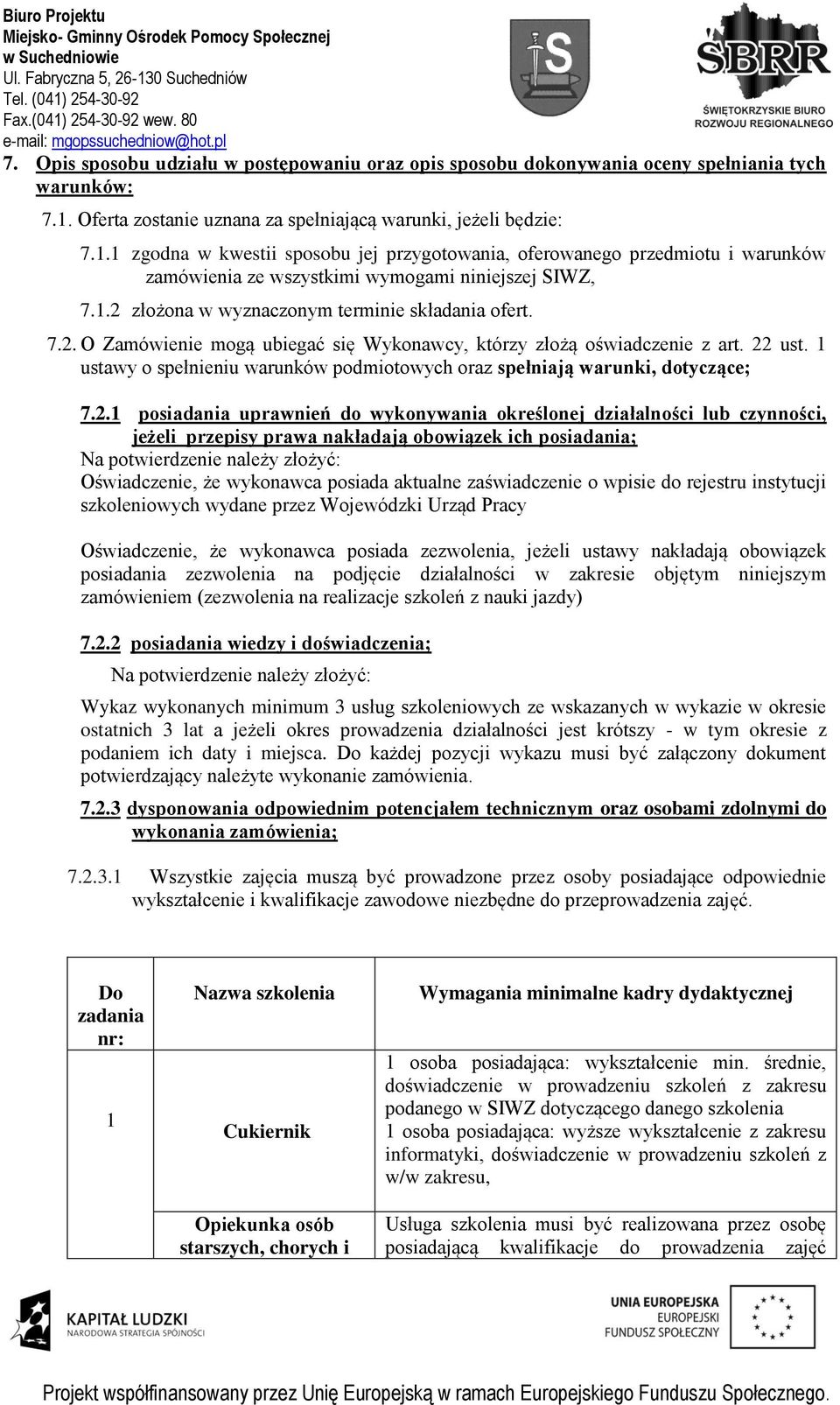 1.2 złożona w wyznaczonym terminie składania ofert. 7.2. O Zamówienie mogą ubiegać się Wykonawcy, którzy złożą oświadczenie z art. 22 ust.