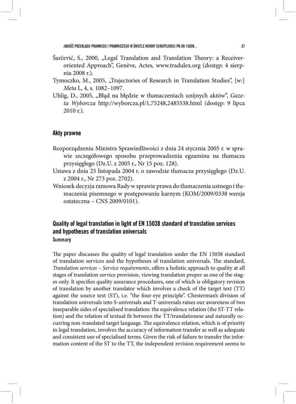 , 2005, Błąd na błędzie w tłumaczeniach unijnych aktów, Gazeta Wyborcza http://wyborcza.pl/1,75248,2485538.html (dostęp: 9 lipca 2010 r.).