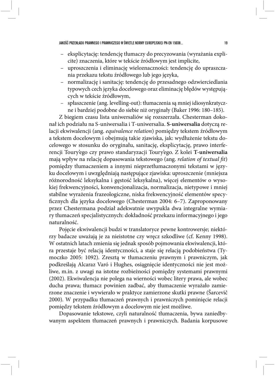 przekazu tekstu źródłowego lub jego języka, normalizację i sanitację: tendencję do przesadnego odzwierciedlania typowych cech języka docelowego oraz eliminację błędów występujących w tekście