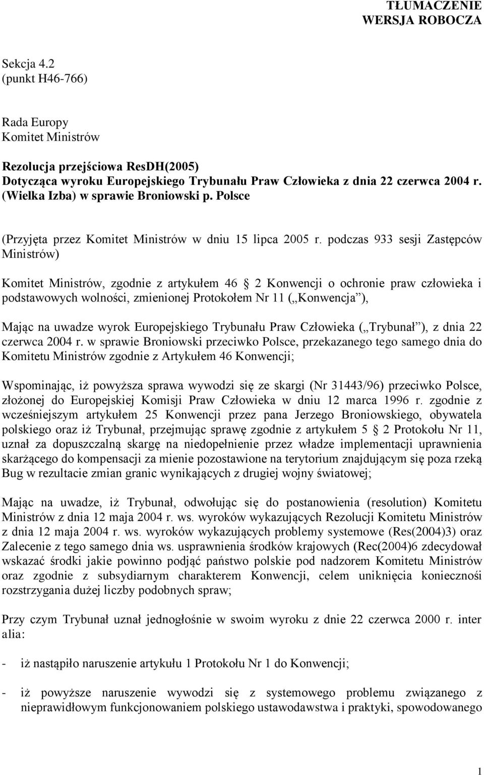 podczas 933 sesji Zastępców Ministrów) Komitet Ministrów, zgodnie z artykułem 46 2 Konwencji o ochronie praw człowieka i podstawowych wolności, zmienionej Protokołem Nr 11 ( Konwencja ), Mając na