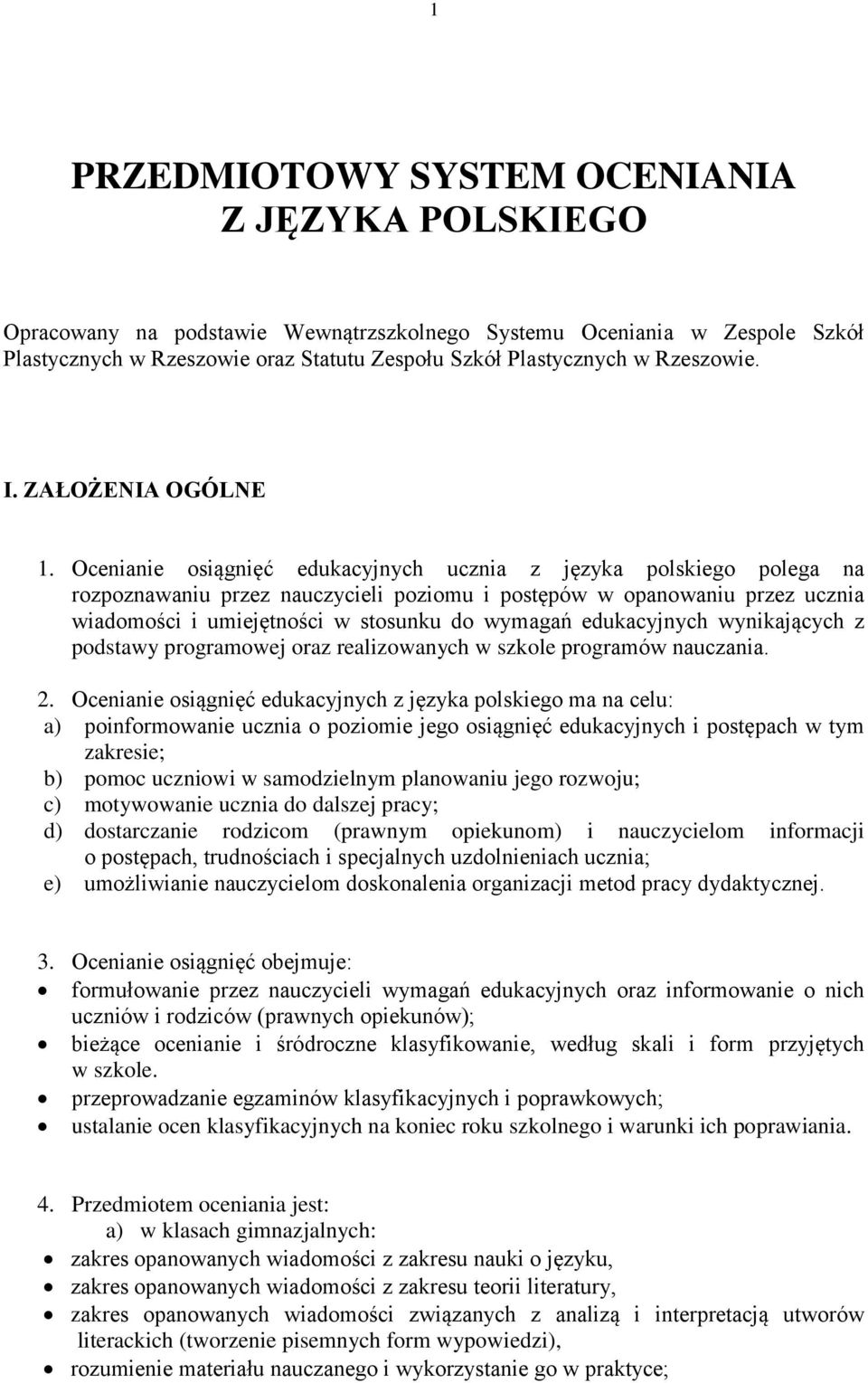 Ocenianie osiągnięć edukacyjnych ucznia z języka polskiego polega na rozpoznawaniu przez nauczycieli poziomu i postępów w opanowaniu przez ucznia wiadomości i umiejętności w stosunku do wymagań