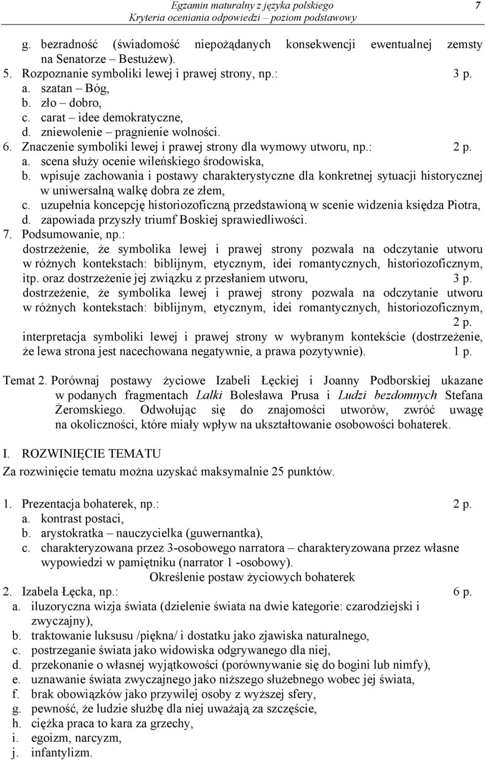 scena służy ocenie wileńskiego środowiska, b. wpisuje zachowania i postawy charakterystyczne dla konkretnej sytuacji historycznej w uniwersalną walkę dobra ze złem, c.