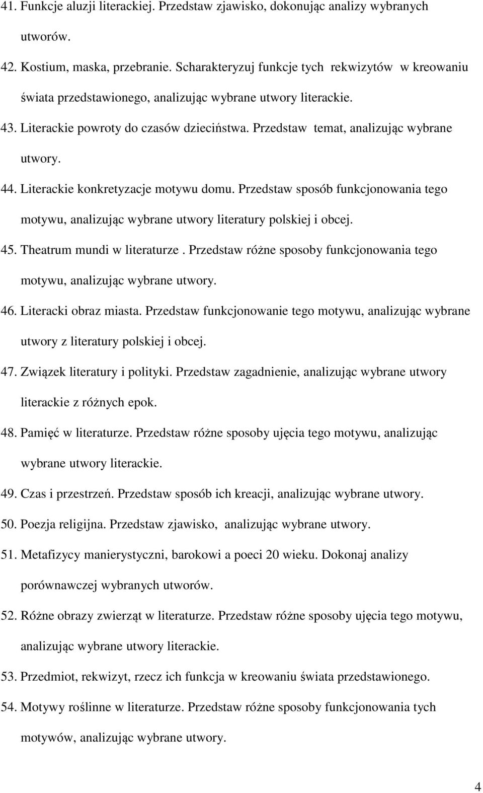 Przedstaw temat, analizując wybrane utwory. 44. Literackie konkretyzacje motywu domu. Przedstaw sposób funkcjonowania tego motywu, analizując wybrane utwory literatury polskiej i obcej. 45.