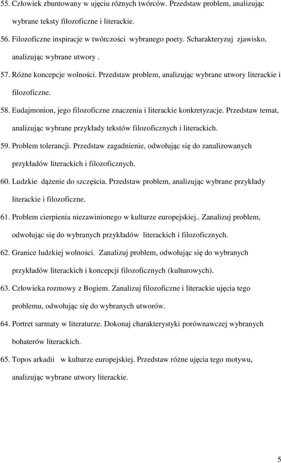 Eudajmonion, jego filozoficzne znaczenia i literackie konkretyzacje. Przedstaw temat, analizując wybrane przykłady tekstów filozoficznych i literackich. 59. Problem tolerancji.