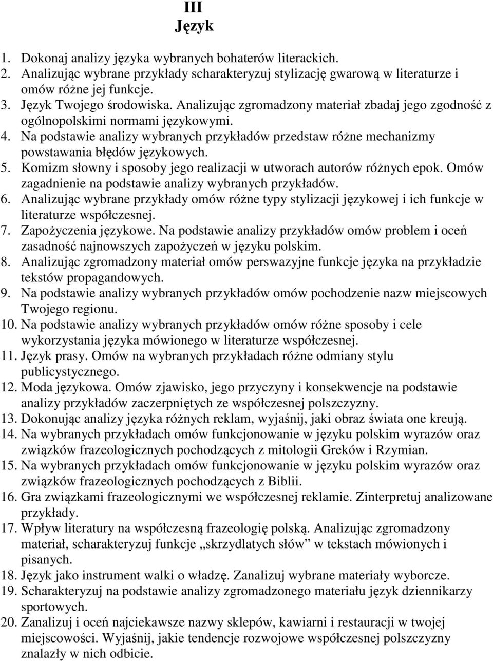 Na podstawie analizy wybranych przykładów przedstaw różne mechanizmy powstawania błędów językowych. 5. Komizm słowny i sposoby jego realizacji w utworach autorów różnych epok.