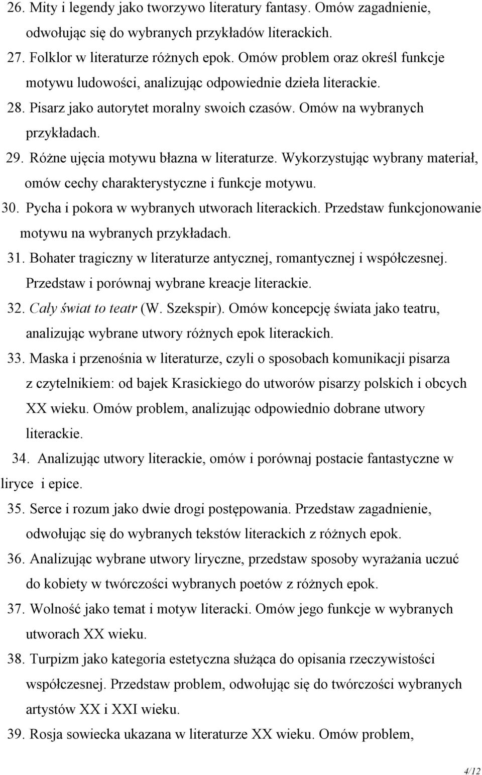 Różne ujęcia motywu błazna w literaturze. Wykorzystując wybrany materiał, omów cechy charakterystyczne i funkcje motywu. 30. Pycha i pokora w wybranych utworach literackich.