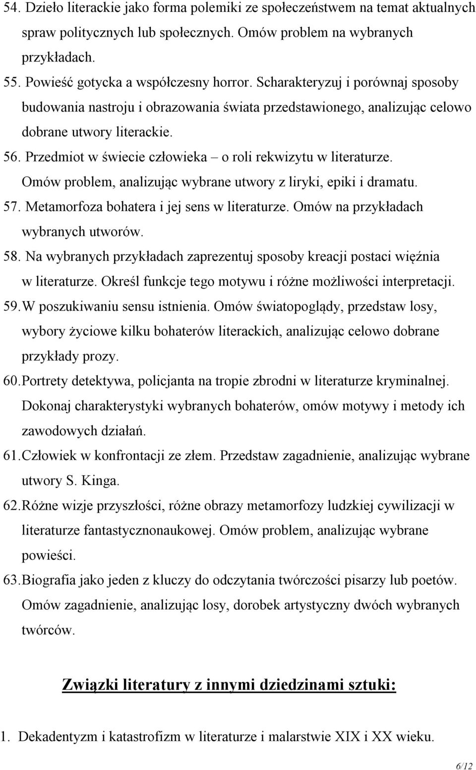 Przedmiot w świecie człowieka o roli rekwizytu w literaturze. Omów problem, analizując wybrane utwory z liryki, epiki i dramatu. 57. Metamorfoza bohatera i jej sens w literaturze.