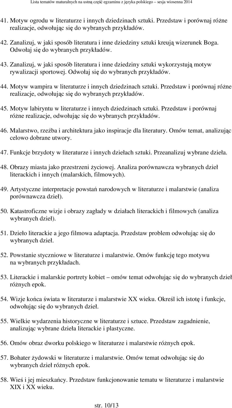 Zanalizuj, w jaki sposób literatura i inne dziedziny sztuki wykorzystują motyw rywalizacji sportowej. Odwołaj się do wybranych przykładów. 44. Motyw wampira w literaturze i innych dziedzinach sztuki.