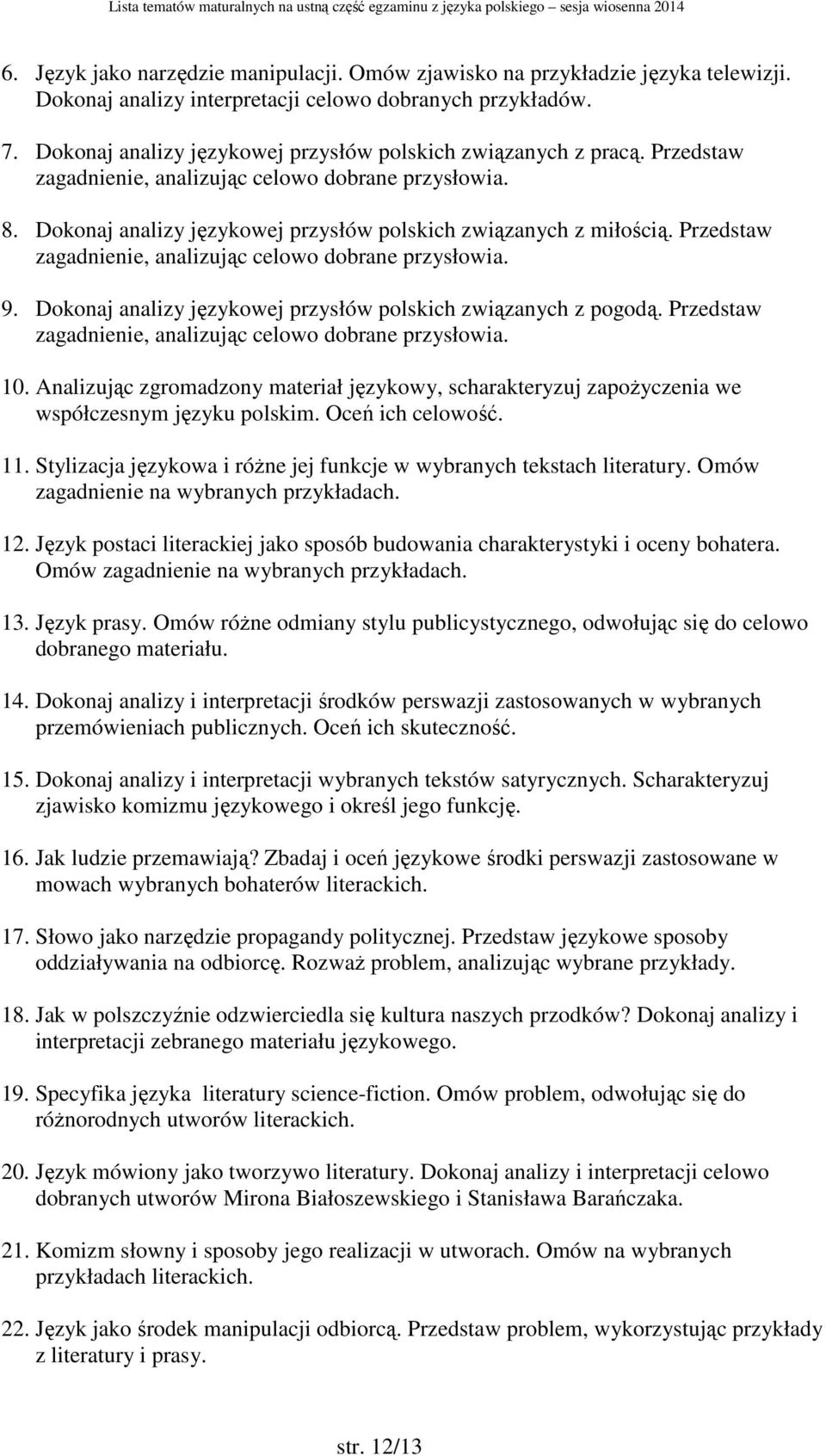 Przedstaw zagadnienie, analizując celowo dobrane przysłowia. 9. Dokonaj analizy językowej przysłów polskich związanych z pogodą. Przedstaw zagadnienie, analizując celowo dobrane przysłowia. 10.