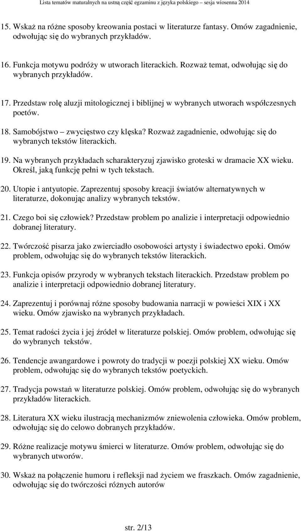 Rozważ zagadnienie, odwołując się do wybranych tekstów literackich. 19. Na wybranych przykładach scharakteryzuj zjawisko groteski w dramacie XX wieku. Określ, jaką funkcję pełni w tych tekstach. 20.