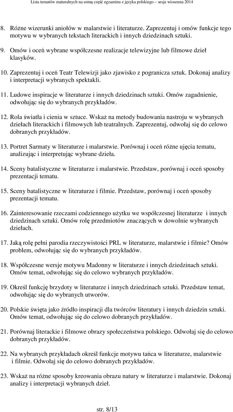 Dokonaj analizy i interpretacji wybranych spektakli. 11. Ludowe inspiracje w literaturze i innych dziedzinach sztuki. Omów zagadnienie, odwołując się do wybranych przykładów. 12.