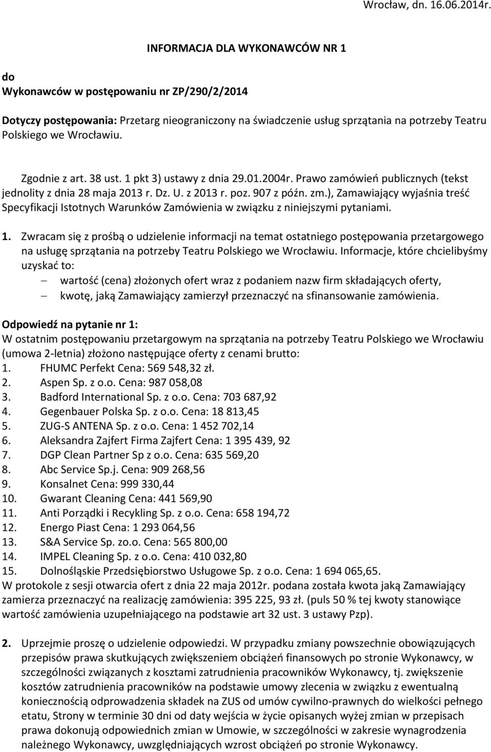 Zgodnie z art. 38 ust. 1 pkt 3) ustawy z dnia 29.01.2004r. Prawo zamówień publicznych (tekst jednolity z dnia 28 maja 2013 r. Dz. U. z 2013 r. poz. 907 z późn. zm.