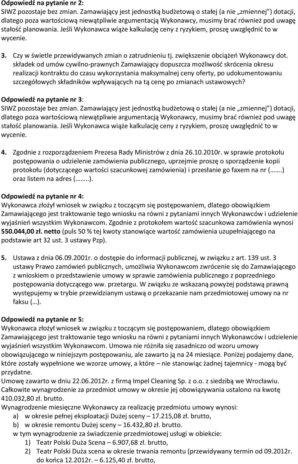 wpływających na tą cenę po zmianach ustawowych? Odpowiedź na pytanie nr 3: 4. Zgodnie z rozporządzeniem Prezesa Rady Ministrów z dnia 26.10.2010r.