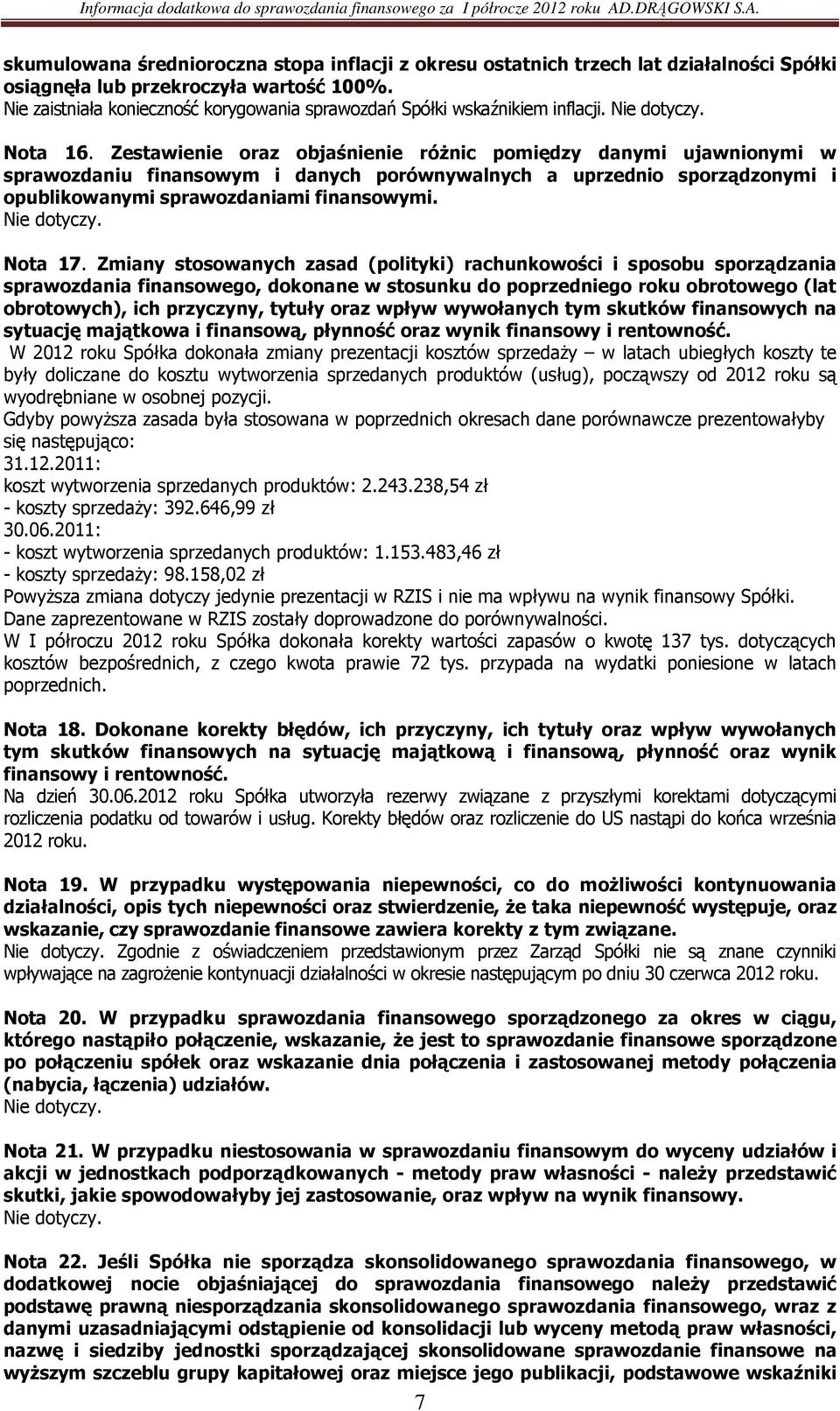 Zestawienie oraz objaśnienie różnic pomiędzy danymi ujawnionymi w sprawozdaniu finansowym i danych porównywalnych a uprzednio sporządzonymi i opublikowanymi sprawozdaniami finansowymi. Nota 17.