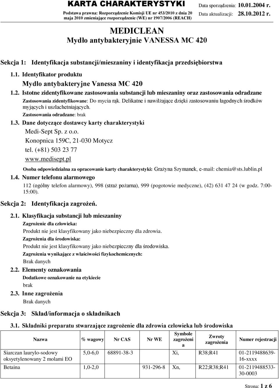 1.2. Istotne zidentyfikowane zastosowania substancji lub mieszaniny oraz zastosowania odradzane Zastosowania zidentyfikowane: Do mycia rąk.