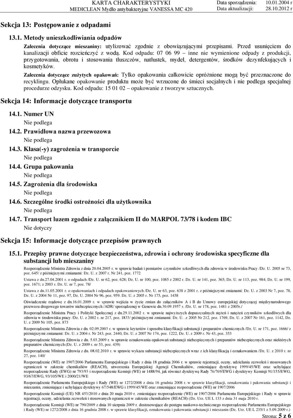 Kod odpadu: 07 06 99 inne nie wymienione odpady z produkcji, przygotowania, obrotu i stosowania tłuszczów, natłustek, mydeł, detergentów, środków dezynfekujących i kosmetyków.