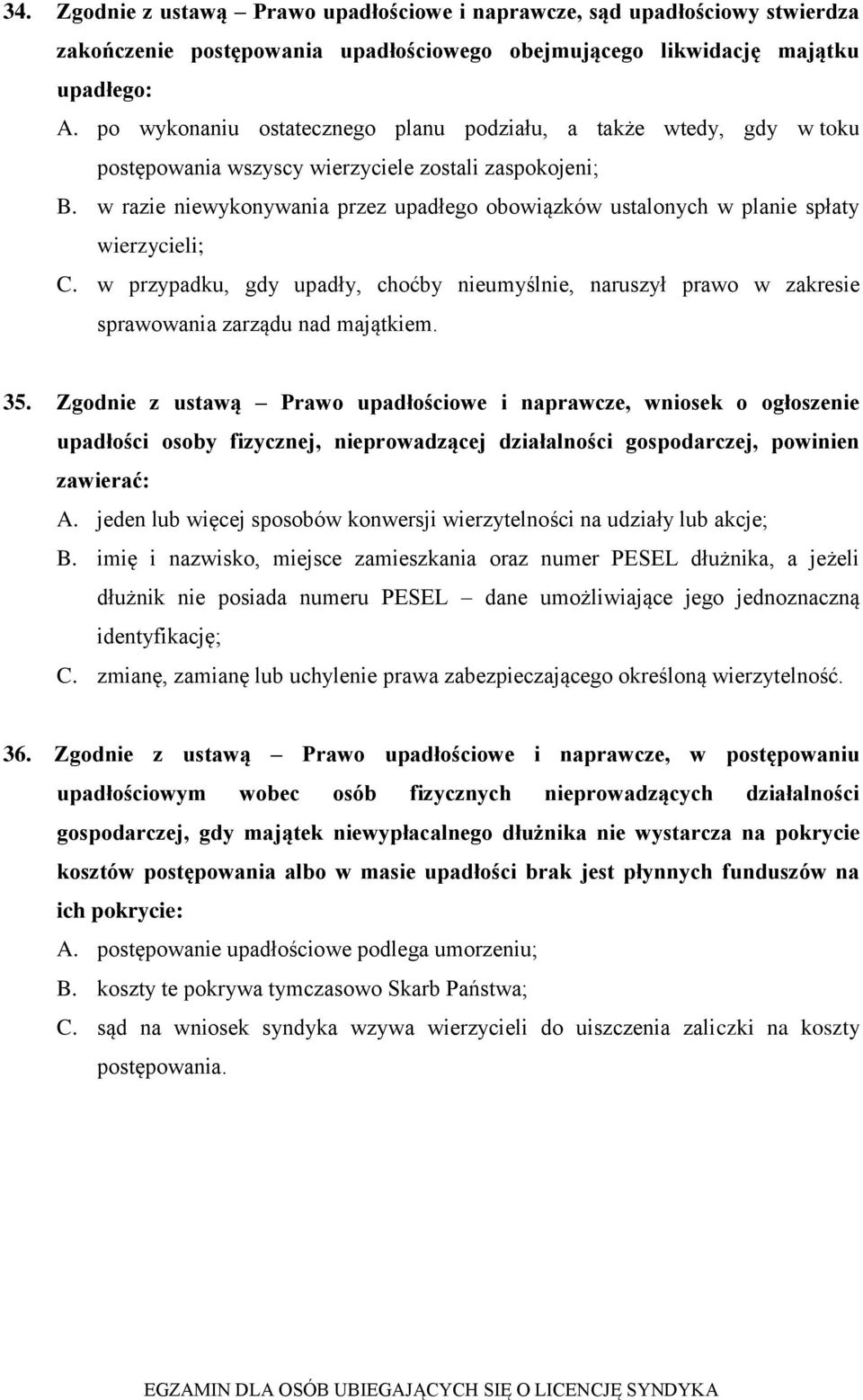 w razie niewykonywania przez upadłego obowiązków ustalonych w planie spłaty wierzycieli; C. w przypadku, gdy upadły, choćby nieumyślnie, naruszył prawo w zakresie sprawowania zarządu nad majątkiem.