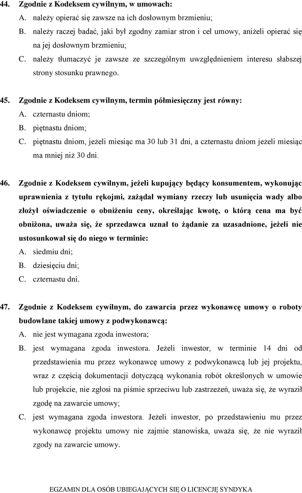 należy tłumaczyć je zawsze ze szczególnym uwzględnieniem interesu słabszej strony stosunku prawnego. 45. Zgodnie z Kodeksem cywilnym, termin półmiesięczny jest równy: A. czternastu dniom; B.