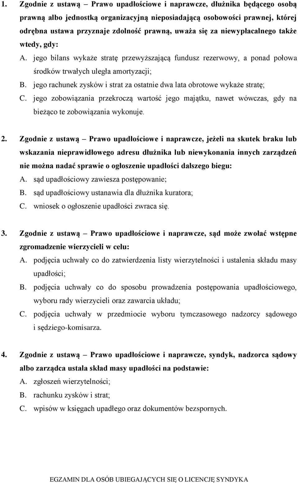 jego rachunek zysków i strat za ostatnie dwa lata obrotowe wykaże stratę; C. jego zobowiązania przekroczą wartość jego majątku, nawet wówczas, gdy na bieżąco te zobowiązania wykonuje. 2.