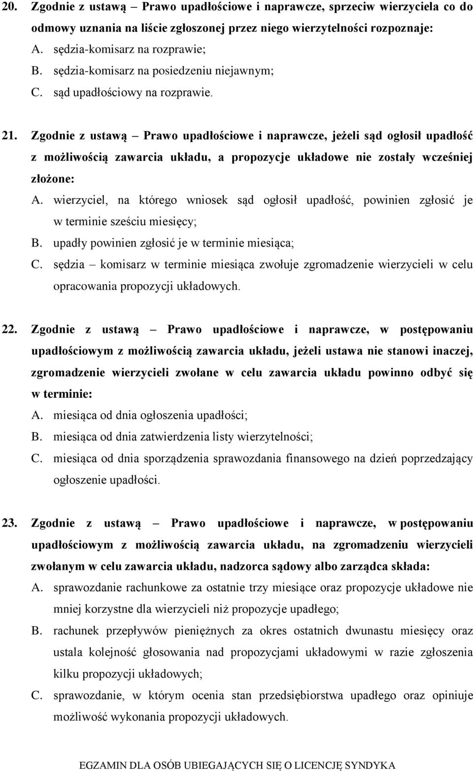 Zgodnie z ustawą Prawo upadłościowe i naprawcze, jeżeli sąd ogłosił upadłość z możliwością zawarcia układu, a propozycje układowe nie zostały wcześniej złożone: A.