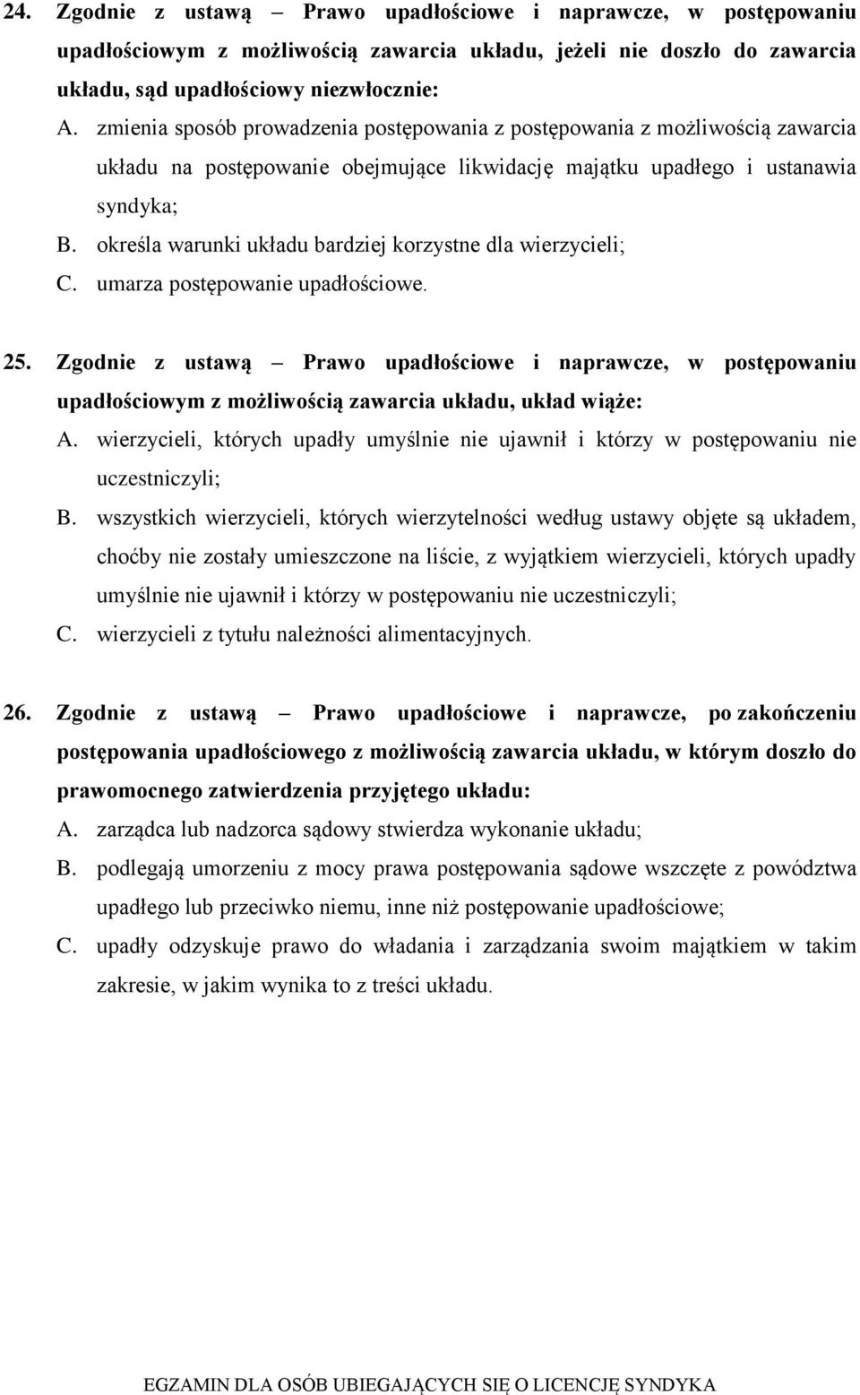 określa warunki układu bardziej korzystne dla wierzycieli; C. umarza postępowanie upadłościowe. 25.