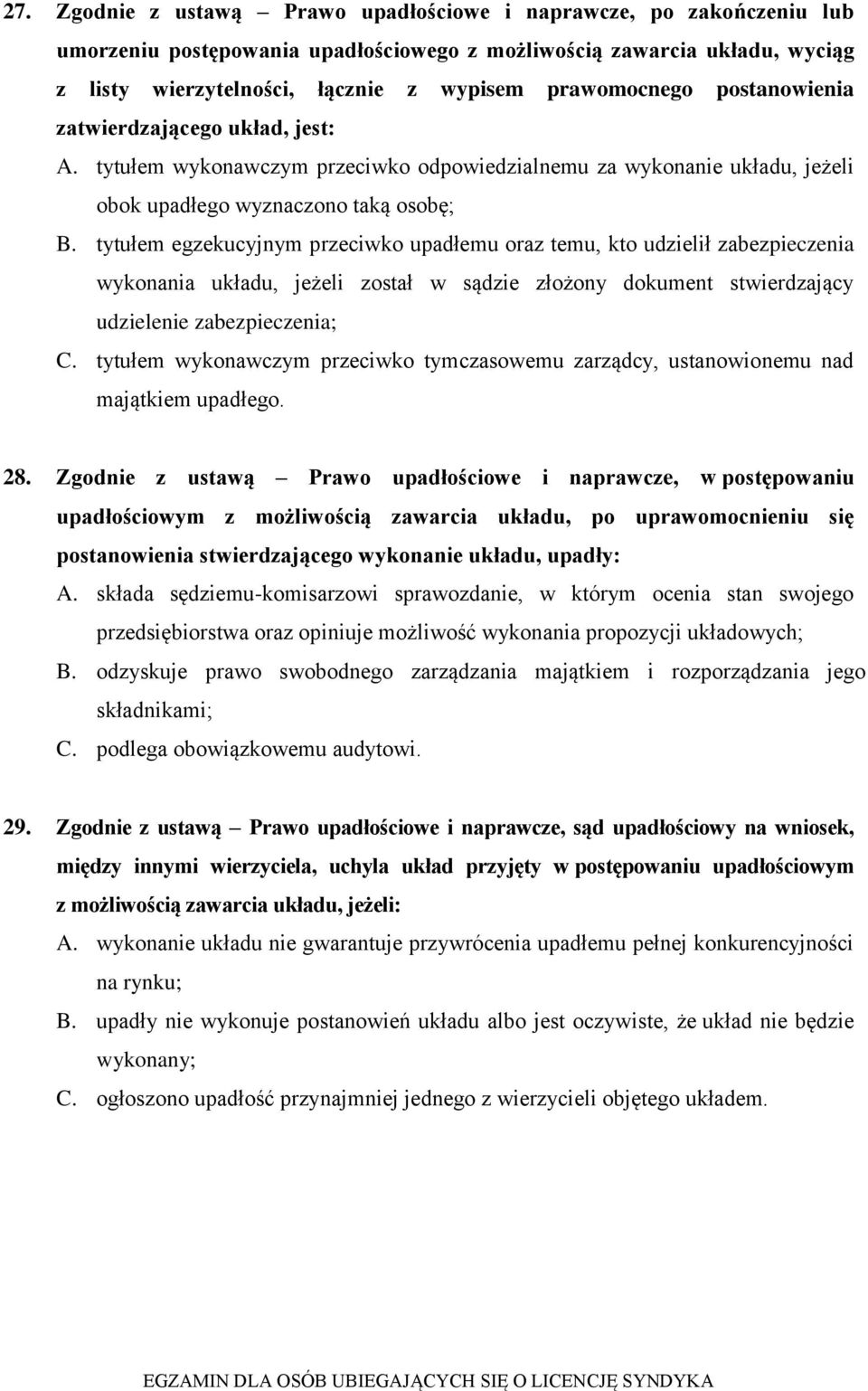 tytułem egzekucyjnym przeciwko upadłemu oraz temu, kto udzielił zabezpieczenia wykonania układu, jeżeli został w sądzie złożony dokument stwierdzający udzielenie zabezpieczenia; C.