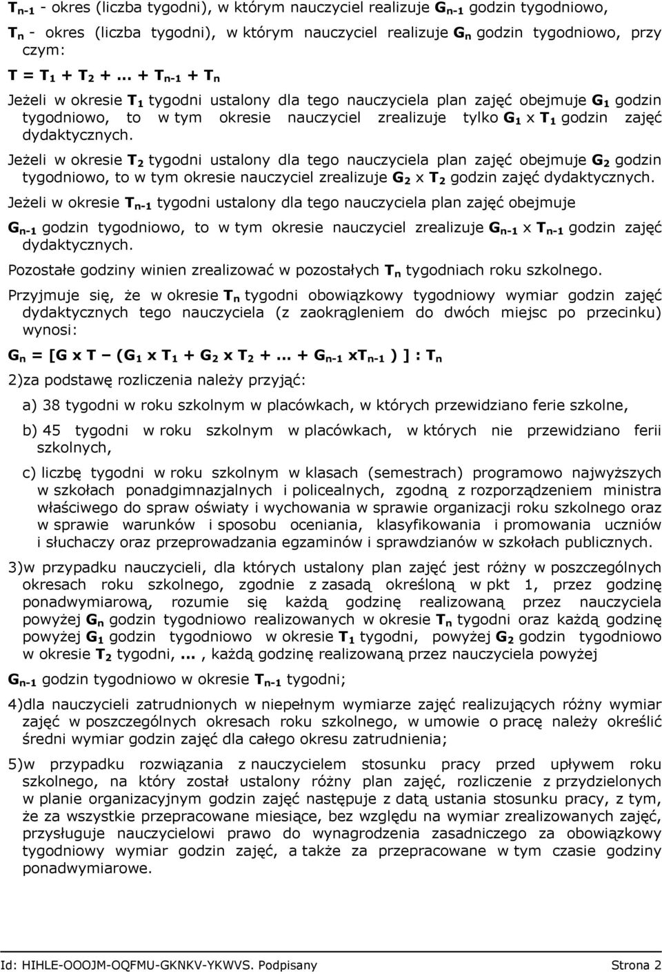 Jeżeli w okresie T 2 tygodni ustalony dla tego nauczyciela plan zajęć obejmuje G 2 godzin tygodniowo, to w tym okresie nauczyciel zrealizuje G 2 x T 2 godzin zajęć dydaktycznych.