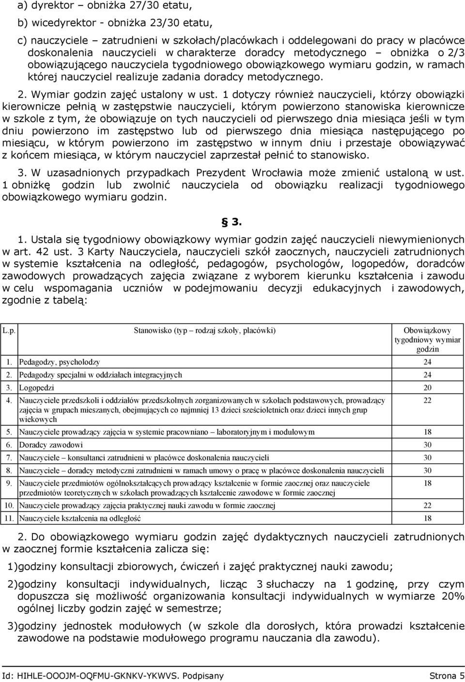 1 dotyczy również nauczycieli, którzy obowiązki kierownicze pełnią w zastępstwie nauczycieli, którym powierzono stanowiska kierownicze w szkole z tym, że obowiązuje on tych nauczycieli od pierwszego