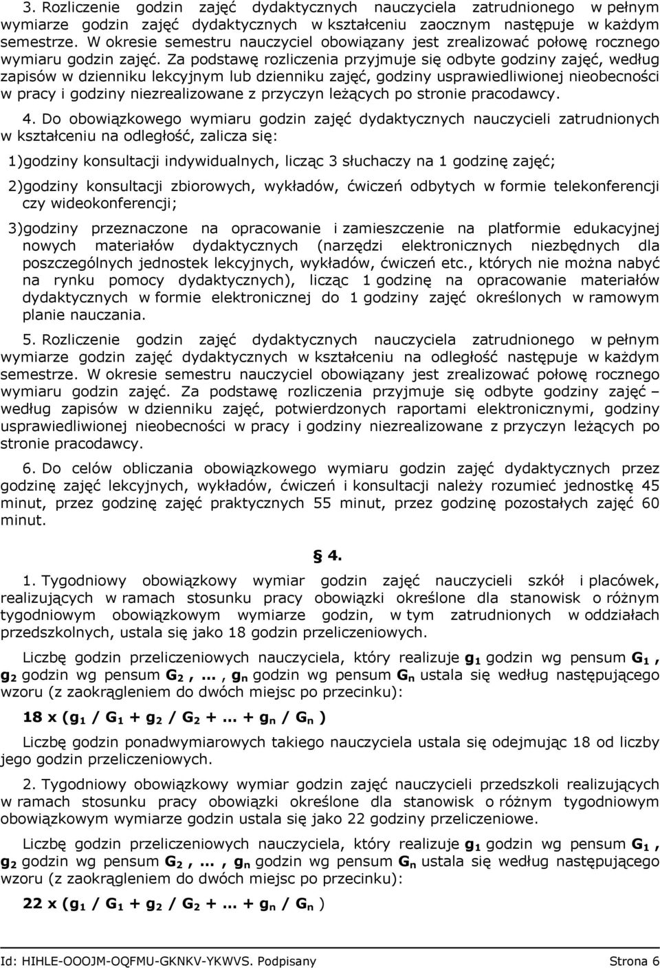 Za podstawę rozliczenia przyjmuje się odbyte godziny zajęć, według zapisów w dzienniku lekcyjnym lub dzienniku zajęć, godziny usprawiedliwionej nieobecności w pracy i godziny niezrealizowane z