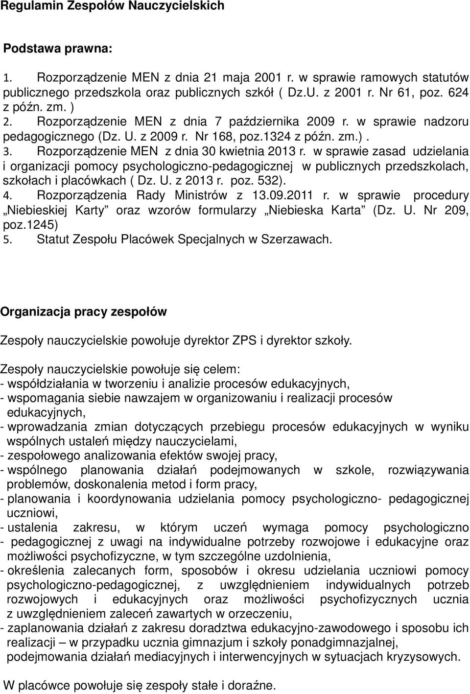 Rozporządzenie MEN z dnia 30 kwietnia 2013 r. w sprawie zasad udzielania i organizacji pomocy psychologiczno-pedagogicznej w publicznych przedszkolach, szkołach i placówkach ( Dz. U. z 2013 r. poz.