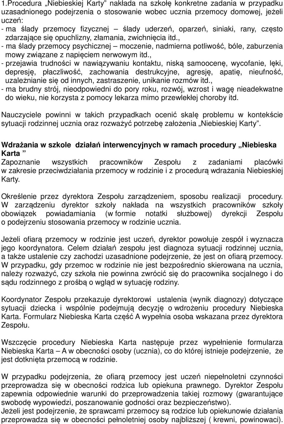 , - ma ślady przemocy psychicznej moczenie, nadmierna potliwość, bóle, zaburzenia mowy związane z napięciem nerwowym itd.