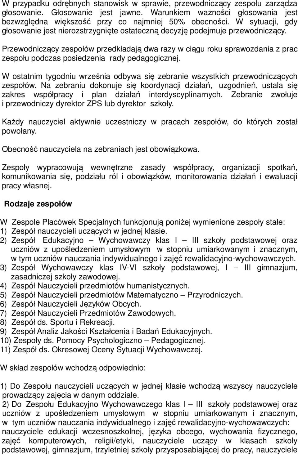 Przewodniczący zespołów przedkładają dwa razy w ciągu roku sprawozdania z prac zespołu podczas posiedzenia rady pedagogicznej.