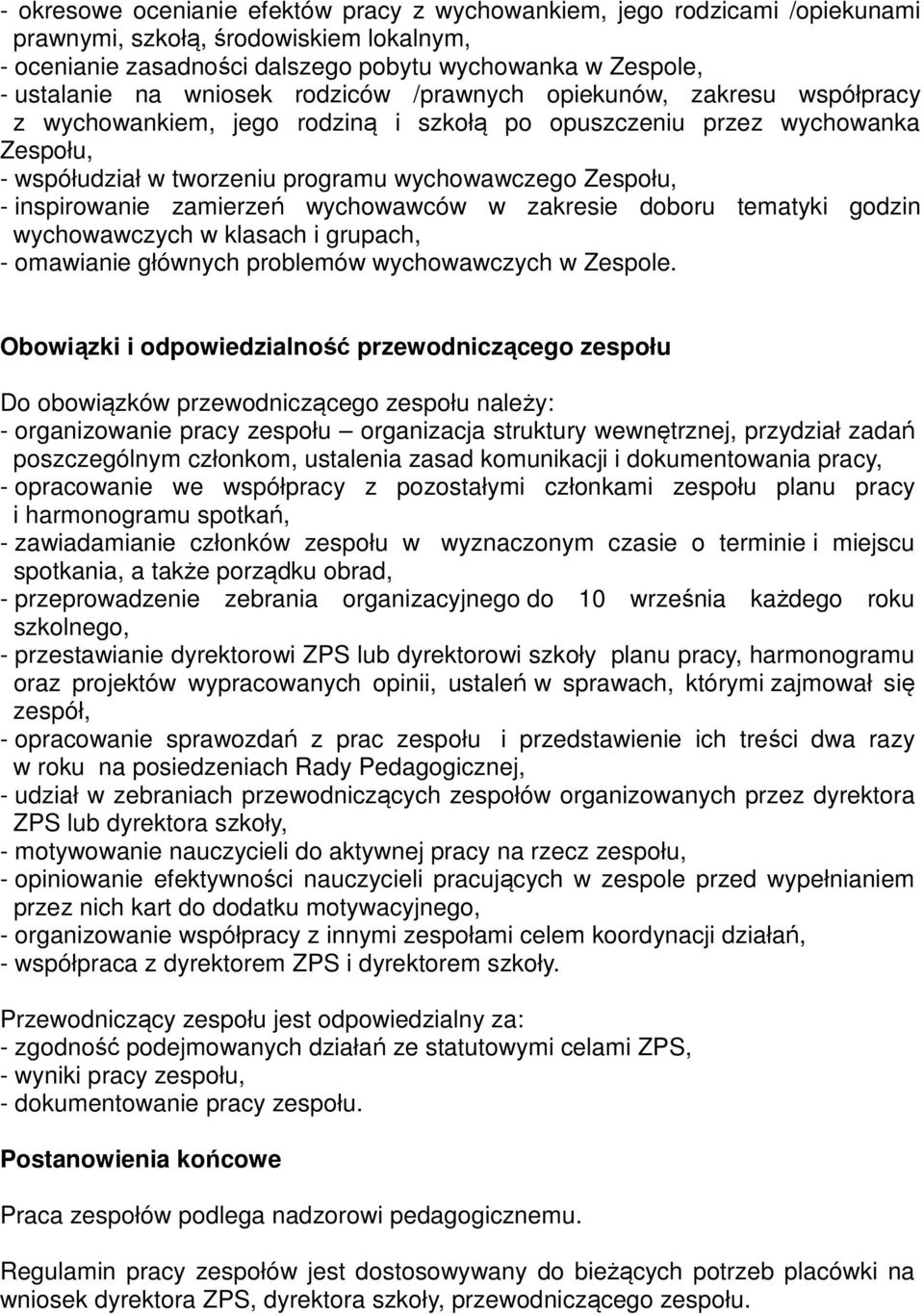 inspirowanie zamierzeń wychowawców w zakresie doboru tematyki godzin wychowawczych w klasach i grupach, - omawianie głównych problemów wychowawczych w Zespole.