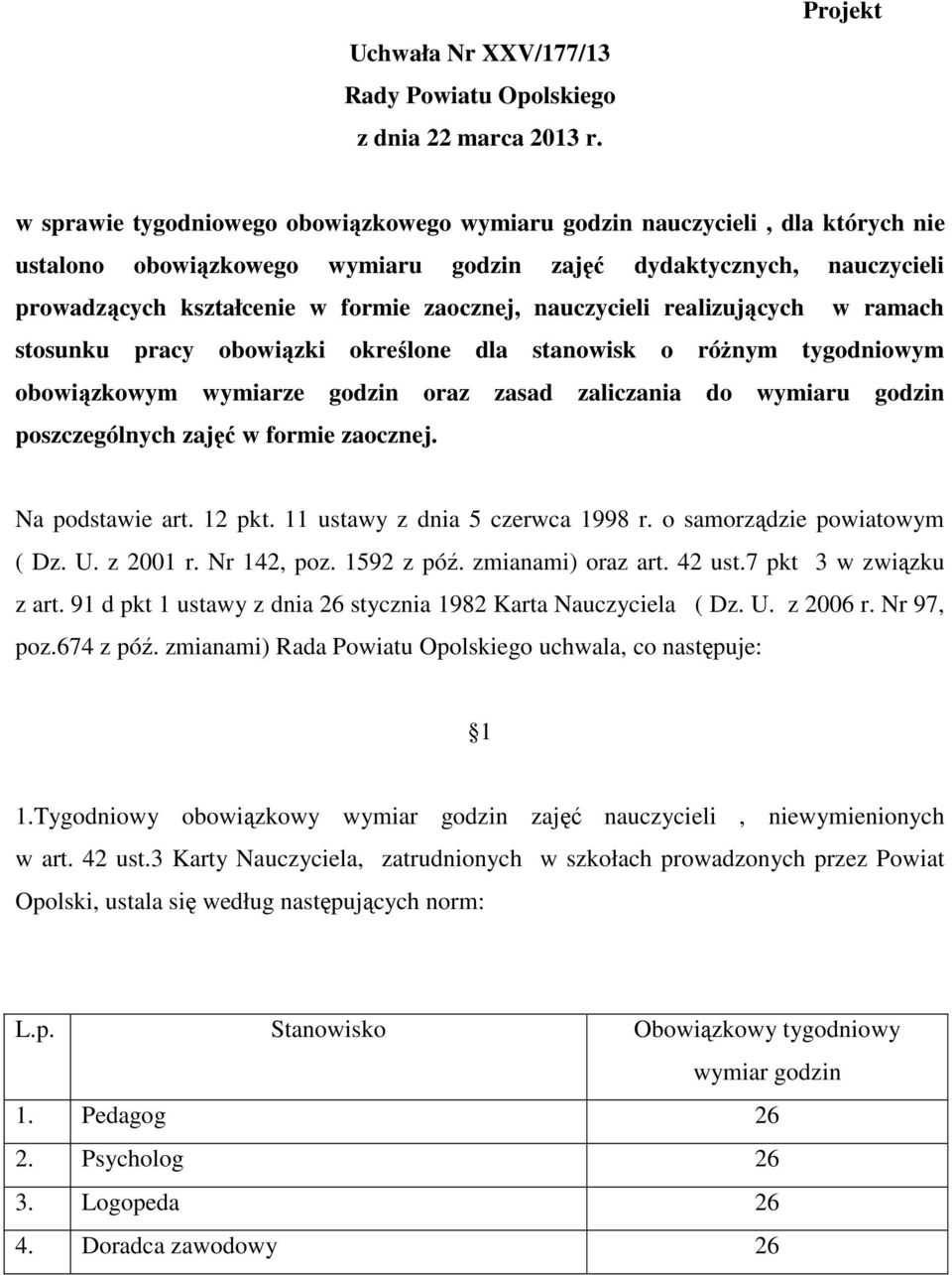 zaocznej, nauczycieli realizujących w ramach stosunku pracy obowiązki określone dla stanowisk o różnym tygodniowym obowiązkowym wymiarze godzin oraz zasad zaliczania do wymiaru godzin poszczególnych