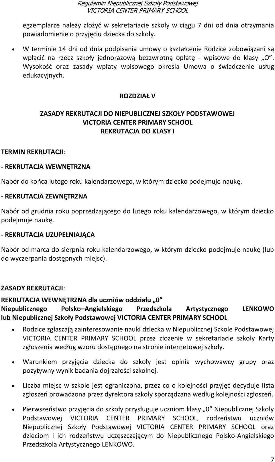 Wysokość oraz zasady wpłaty wpisowego określa Umowa o świadczenie usług edukacyjnych.